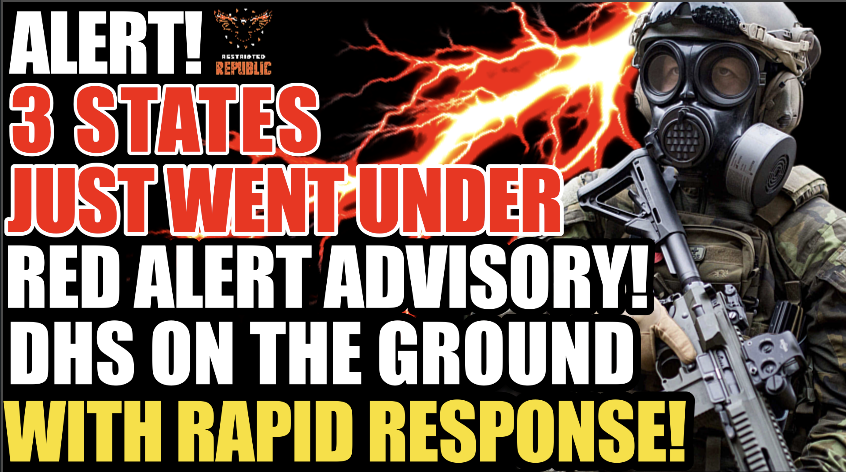 ALERT! Three States Just Put on RED ALERT ADVISORY! DHS on the Ground w/Rapid Response!